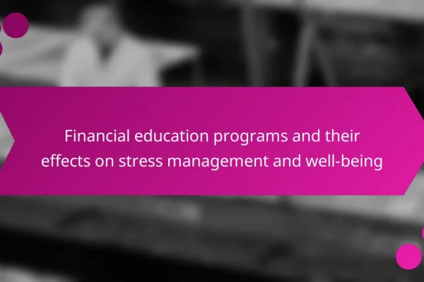 Financial education programs and their effects on stress management and well-being