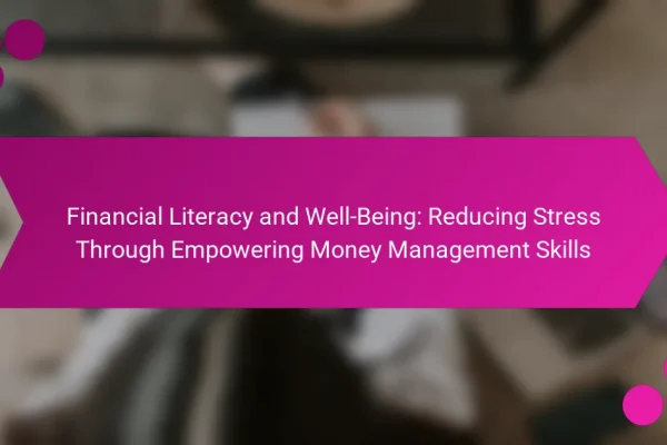 Financial Literacy and Well-Being: Reducing Stress Through Empowering Money Management Skills